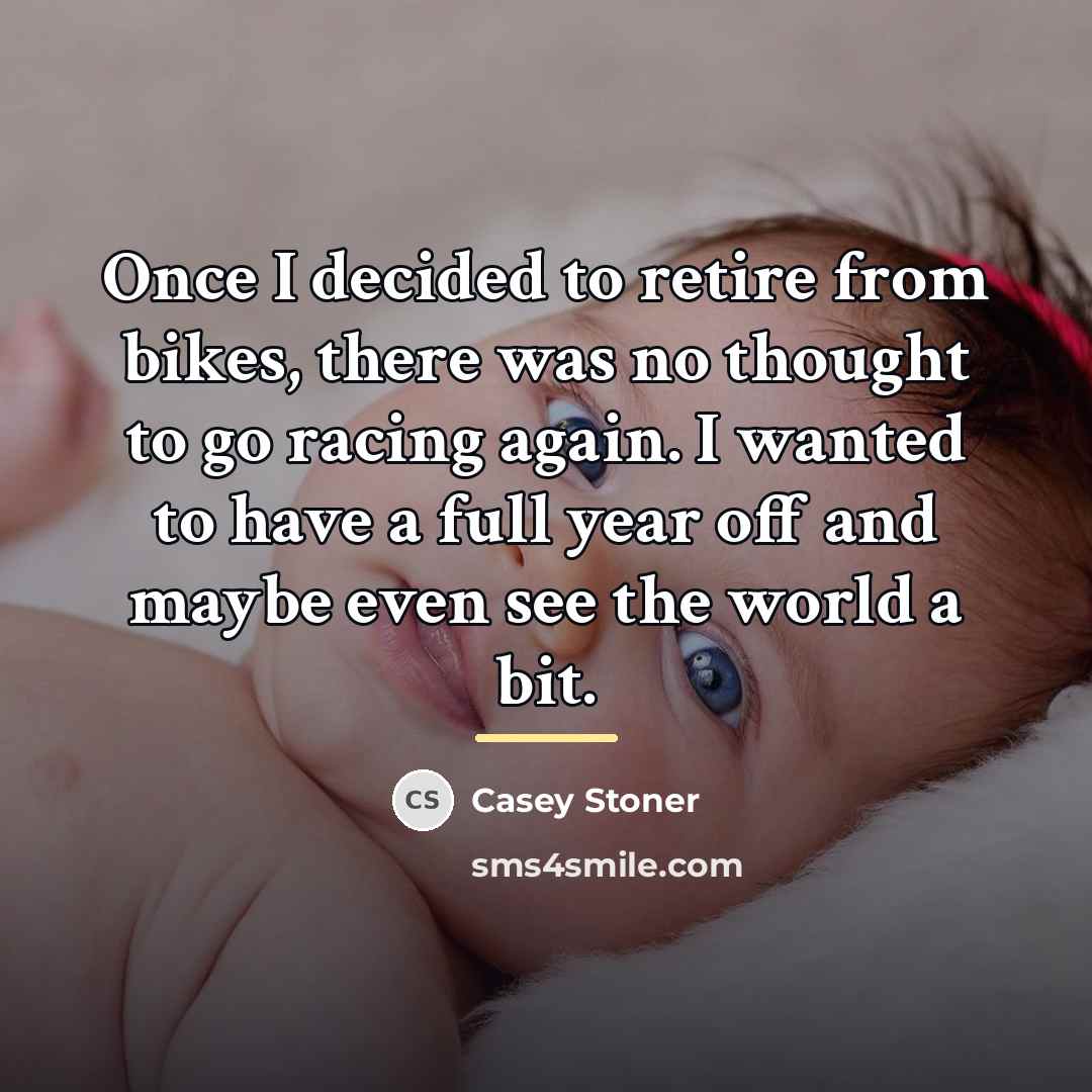 “Once I decided to retire from bikes, there was no…” quote by Casey Stoner
