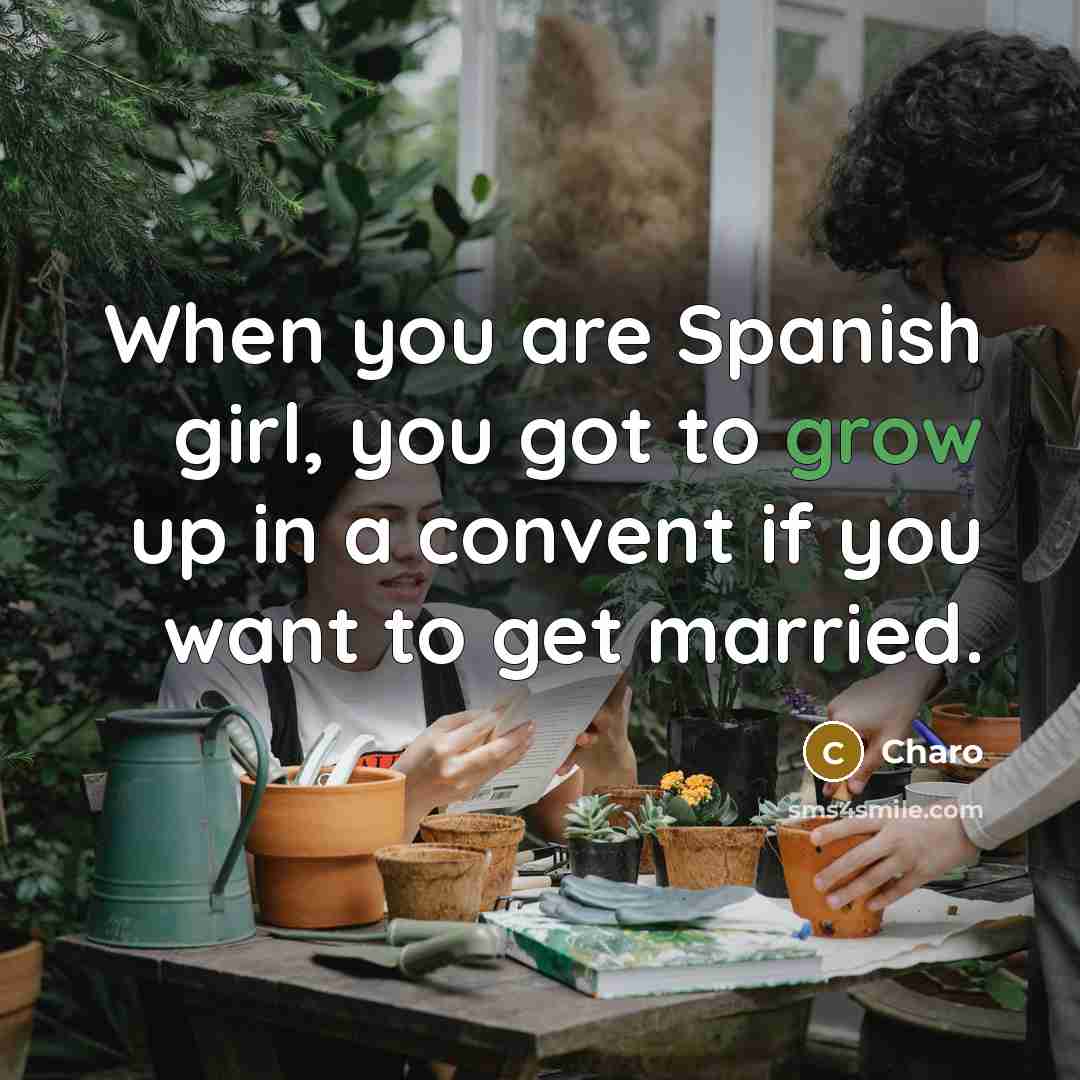 “When you are Spanish girl, you got to grow up…” quote by Charo