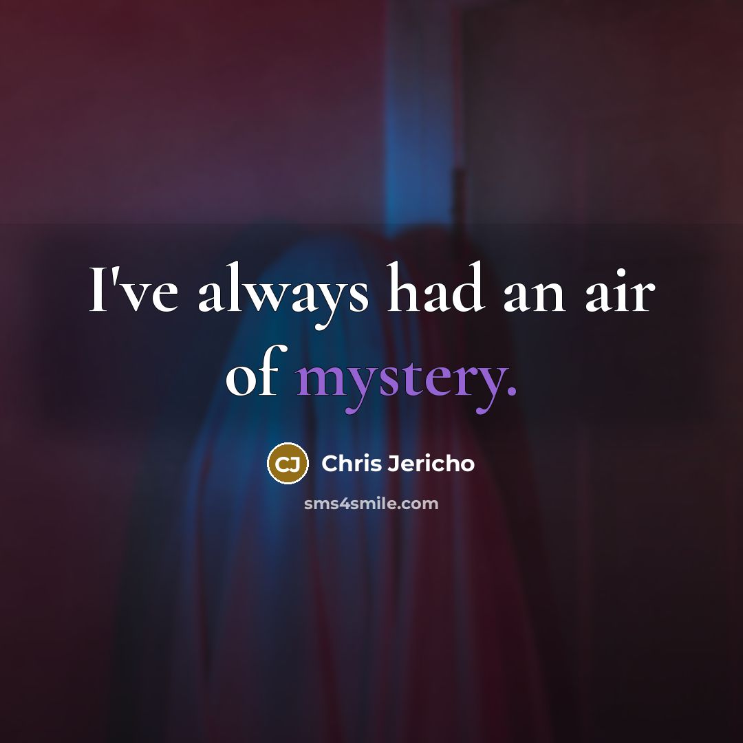 “I've always had an air of mystery.…” quote by Chris Jericho