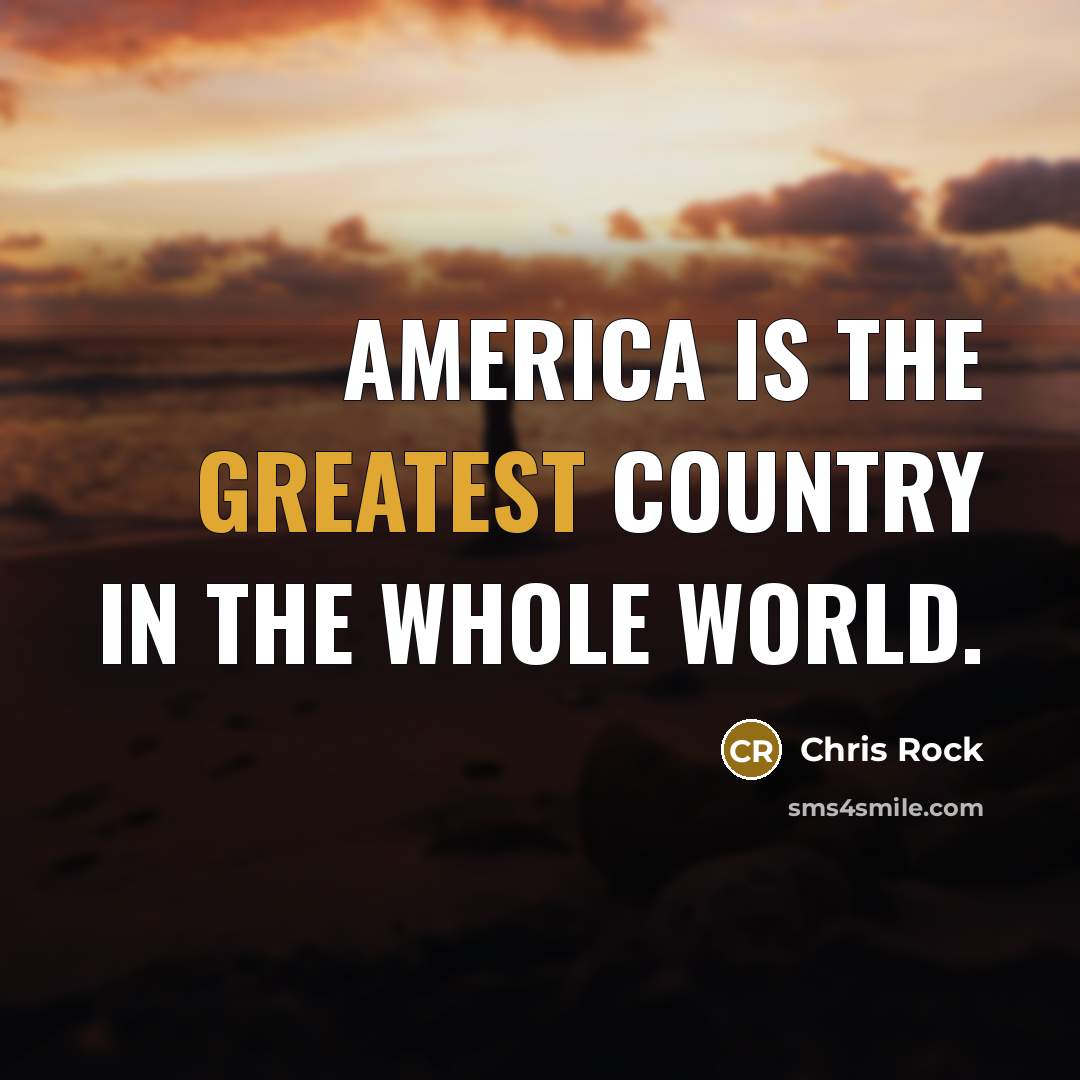 “America is the greatest country in the whole world.…” quote by Chris Rock