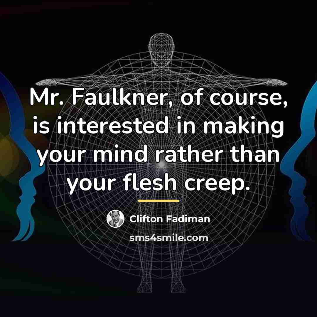 “Mr. Faulkner, of course, is interested in making your mind…” quote by Clifton Fadiman
