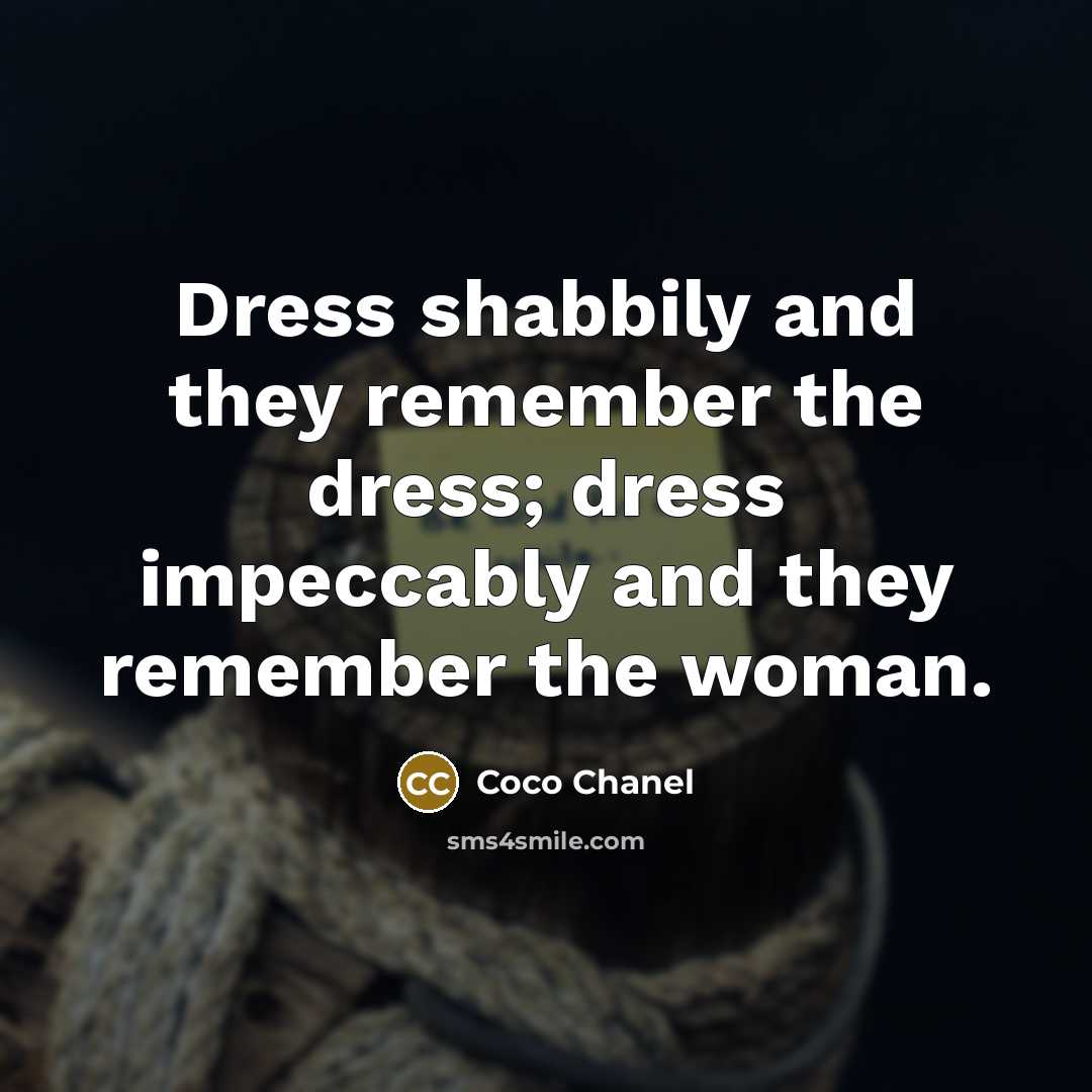 “Dress shabbily and they remember the dress; dress impeccably and…” quote by Coco Chanel