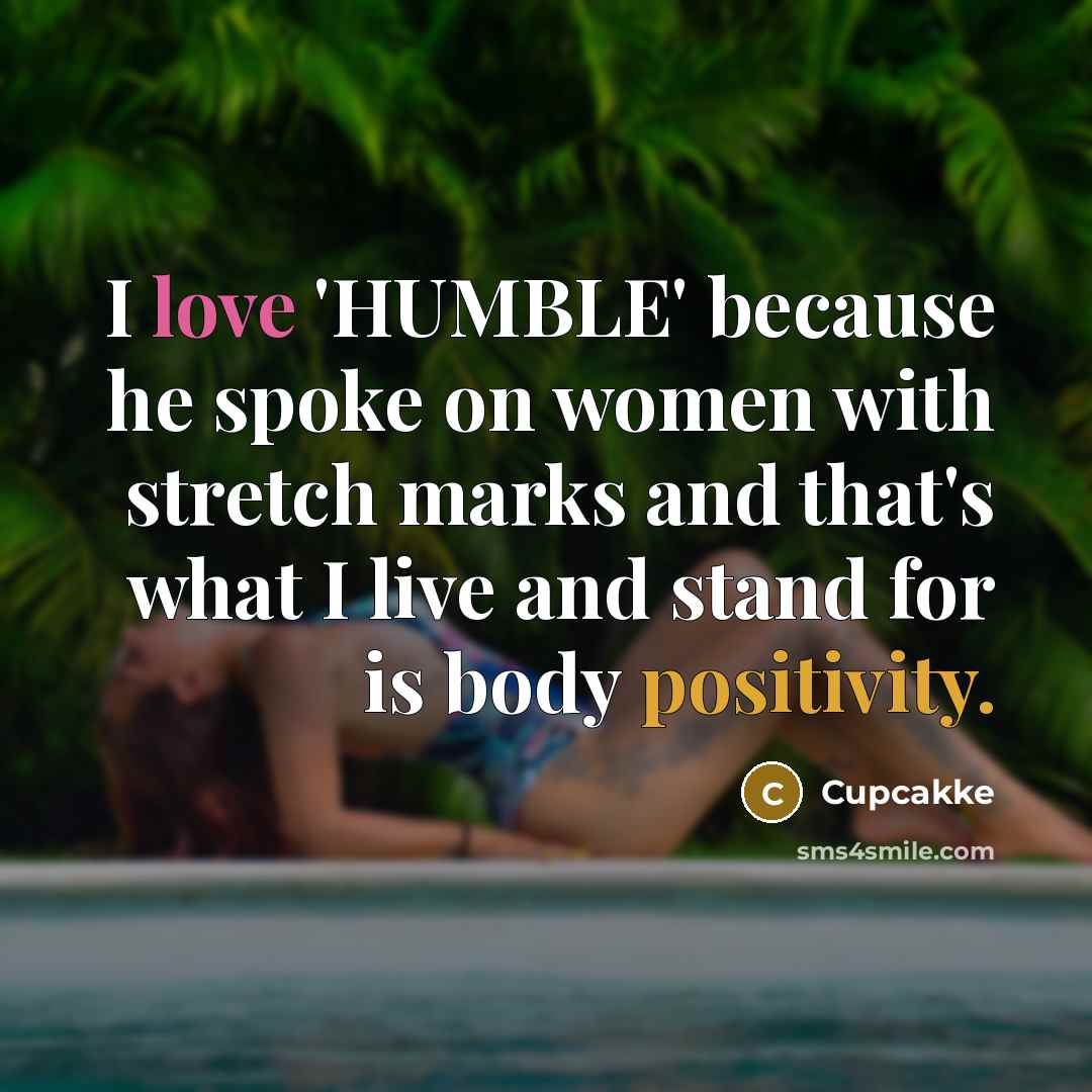 “I love 'HUMBLE' because he spoke on women with stretch…” quote by Cupcakke