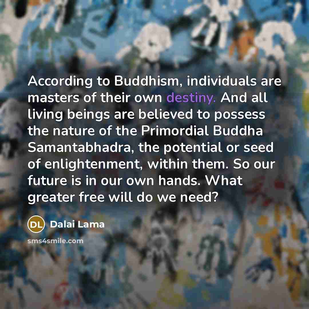 “According to Buddhism, individuals are masters of their own destiny.…” quote by Dalai Lama