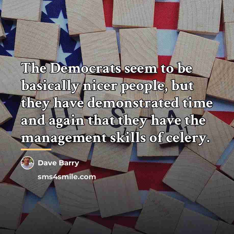 “The Democrats seem to be basically nicer people, but they…” quote by Dave Barry