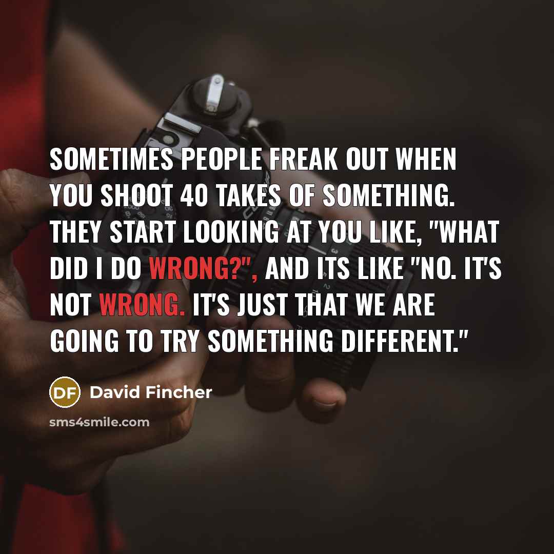 “Sometimes people freak out when you shoot 40 takes of…” quote by David Fincher