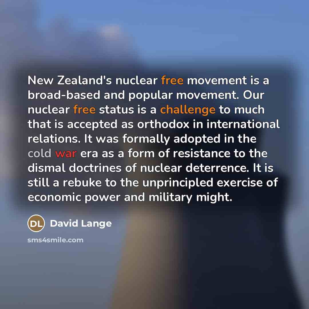 “New Zealand's nuclear free movement is a broad-based and popular…” quote by David Lange