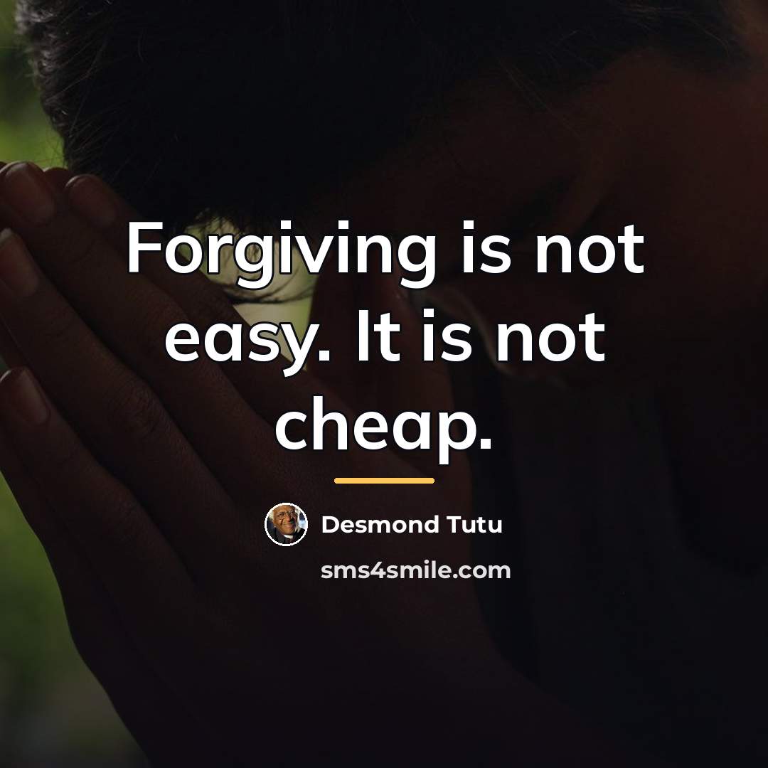“Forgiving is not easy. It is not cheap.…” quote by Desmond Tutu