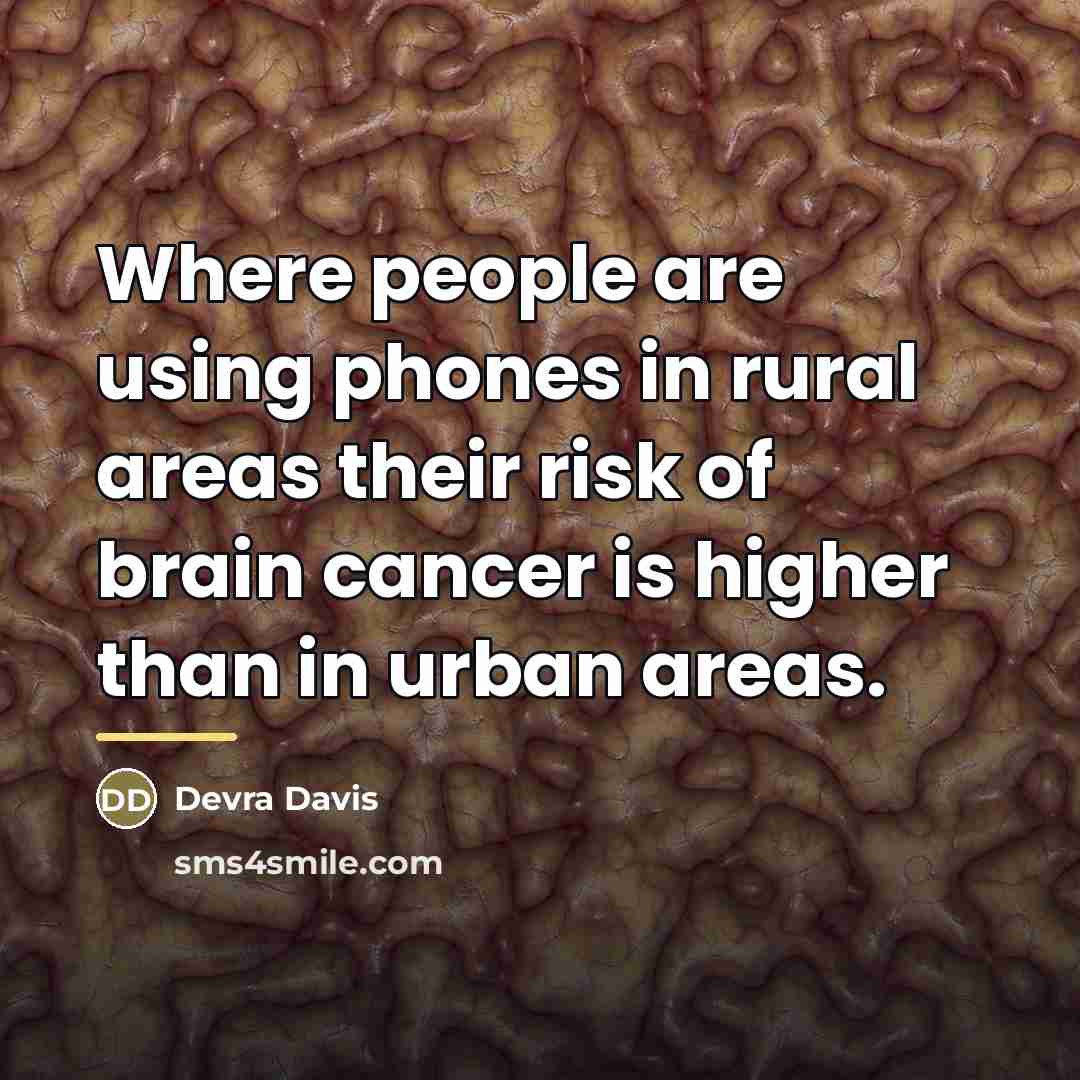 “Where people are using phones in rural areas their risk…” quote by Devra Davis