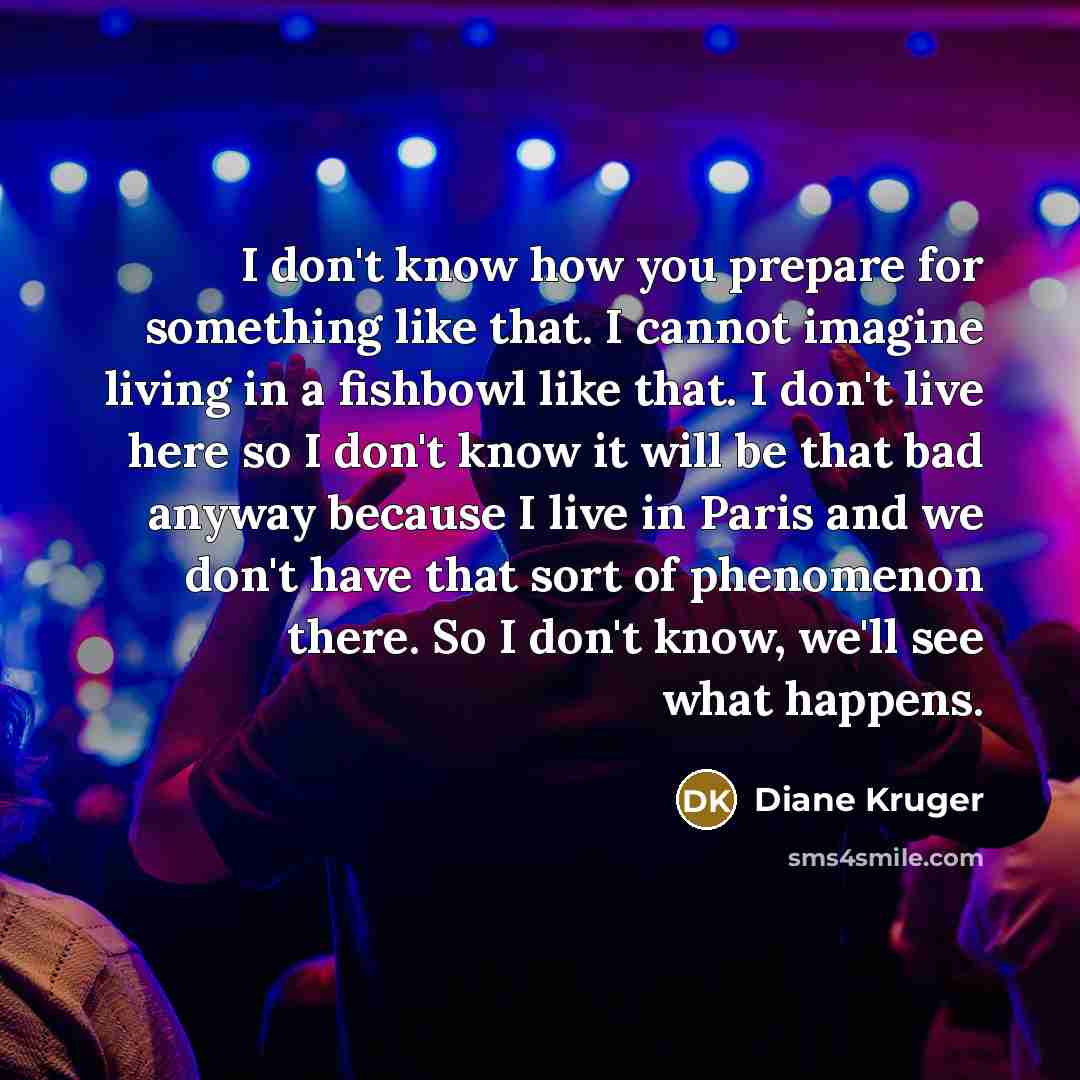 “I don't know how you prepare for something like that.…” quote by Diane Kruger