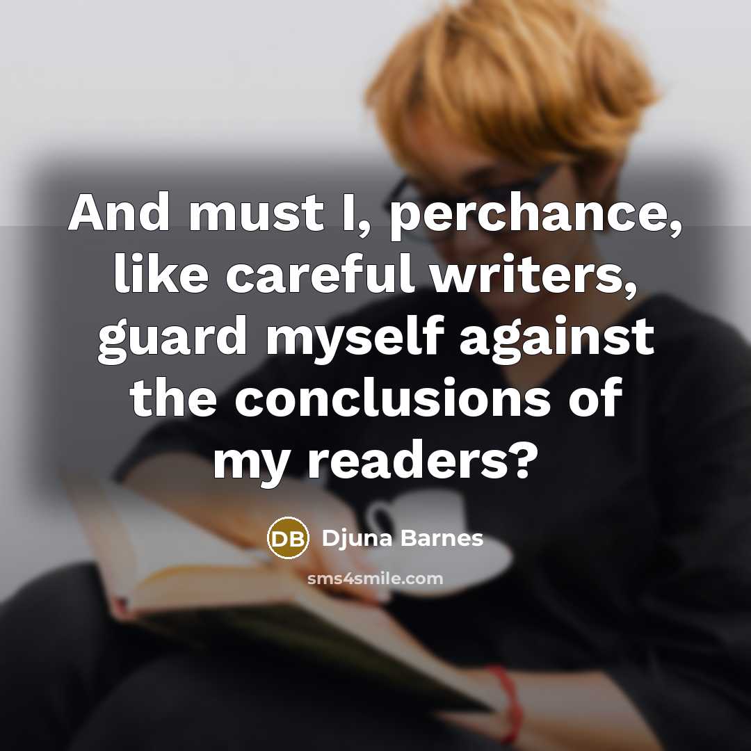 “And must I, perchance, like careful writers, guard myself against…” quote by Djuna Barnes