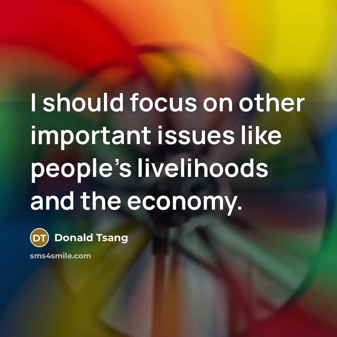 “I should focus on other important issues like people's livelihoods…” quote by Donald Tsang