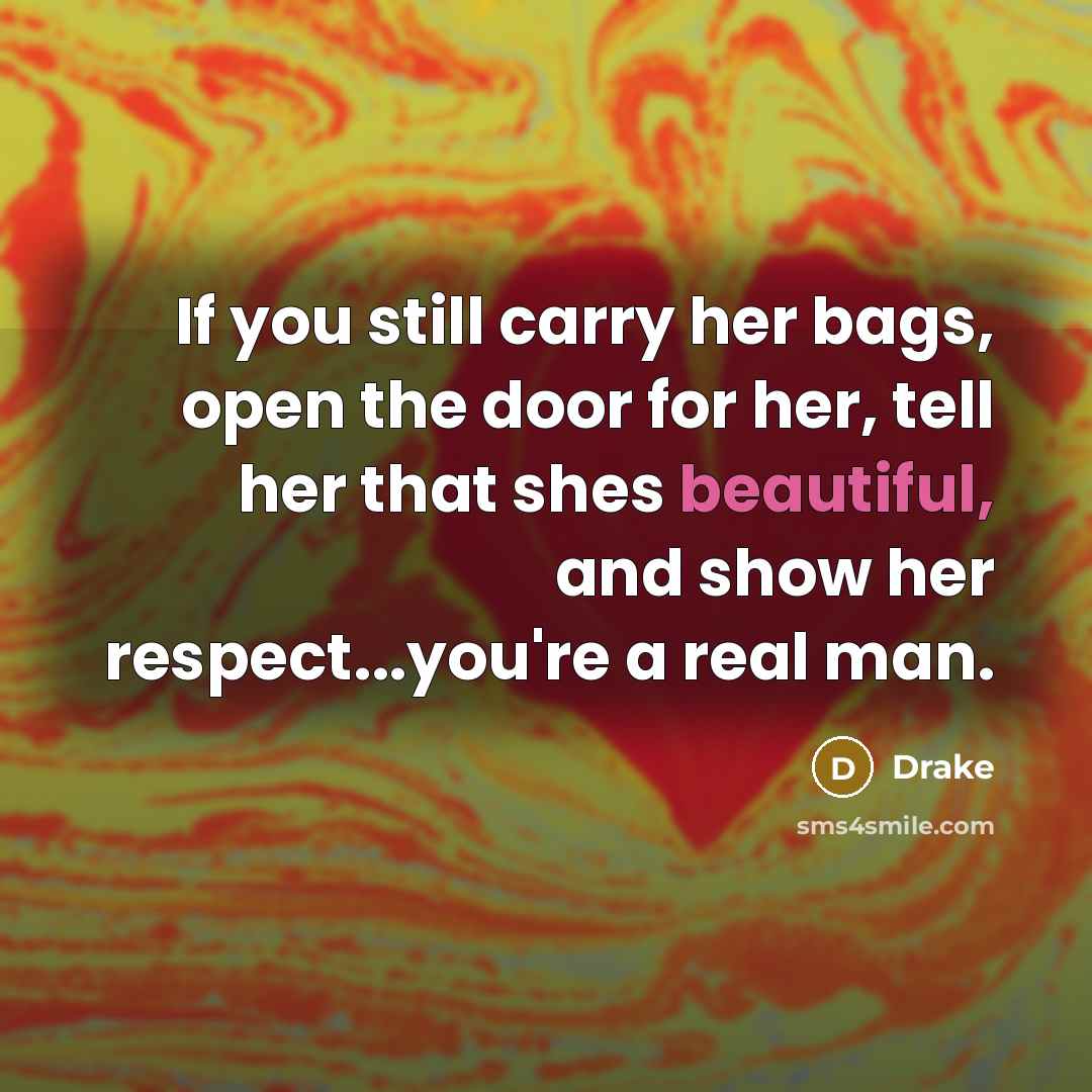 “If you still carry her bags, open the door for…” quote by Drake