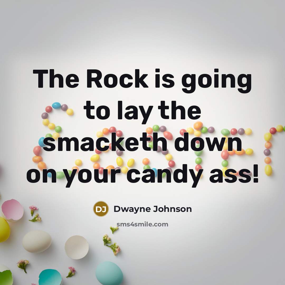 “The Rock is going to lay the smacketh down on…” quote by Dwayne Johnson