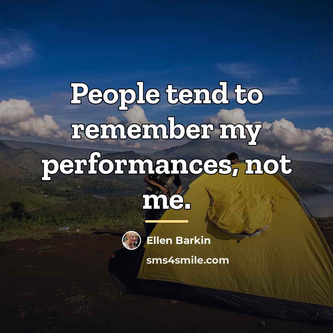 “People tend to remember my performances, not me.…” quote by Ellen Barkin