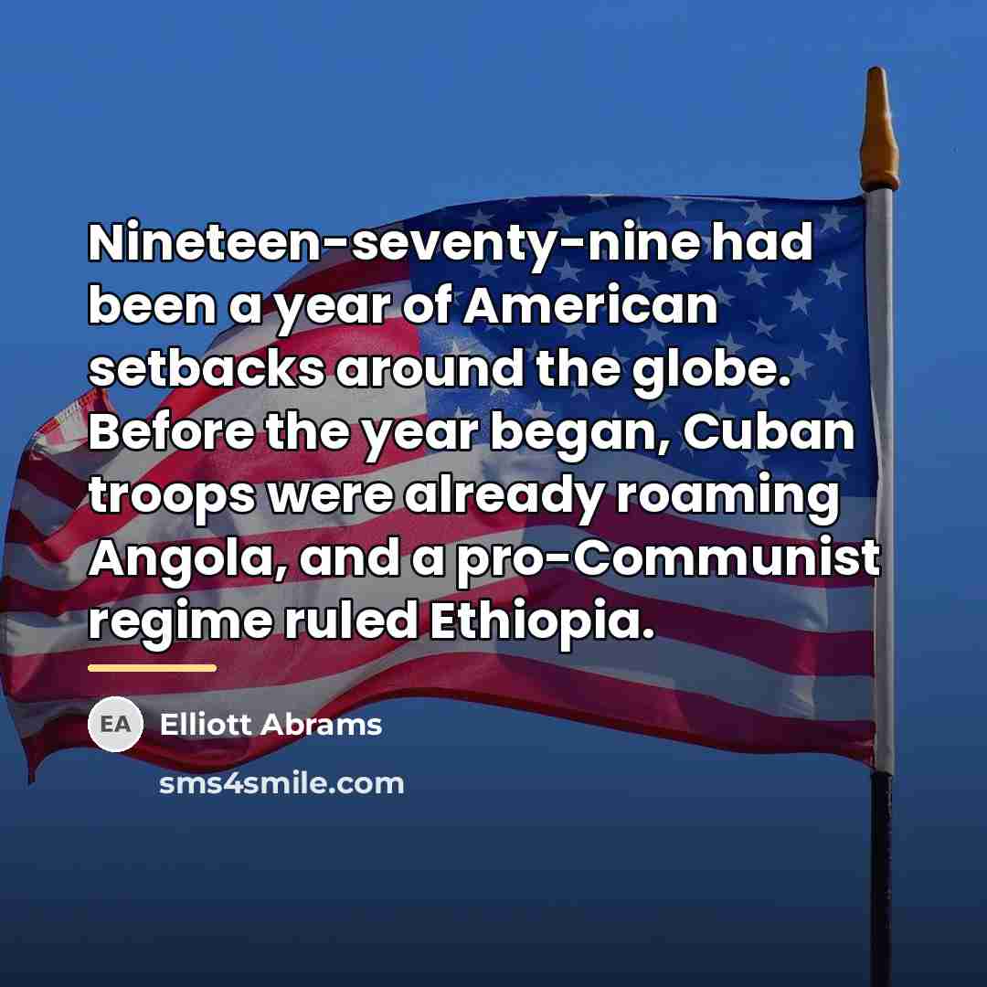 “Nineteen-seventy-nine had been a year of American setbacks around the…” quote by Elliott Abrams