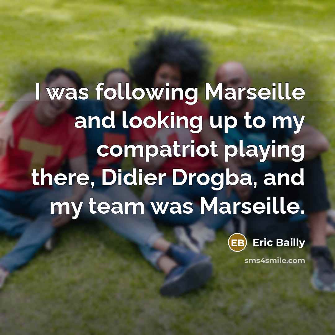 “I was following Marseille and looking up to my compatriot…” quote by Eric Bailly