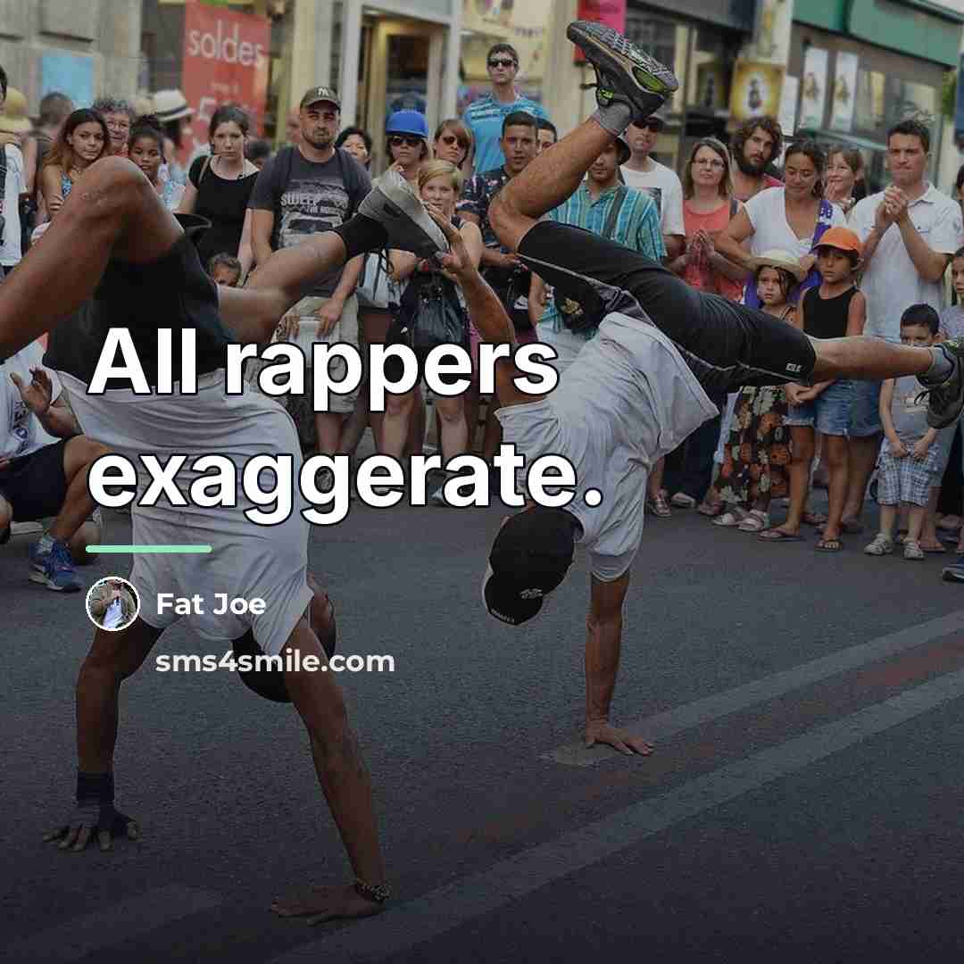 “All rappers exaggerate.…” quote by Fat Joe