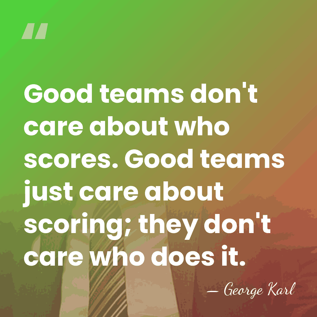 Good teams don't care about who scores. Good teams just care about&hellip; - George Karl