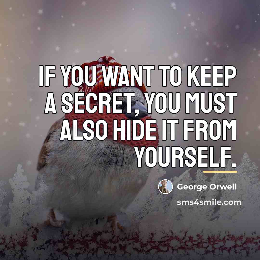 “If you want to keep a secret, you must also…” quote by George Orwell