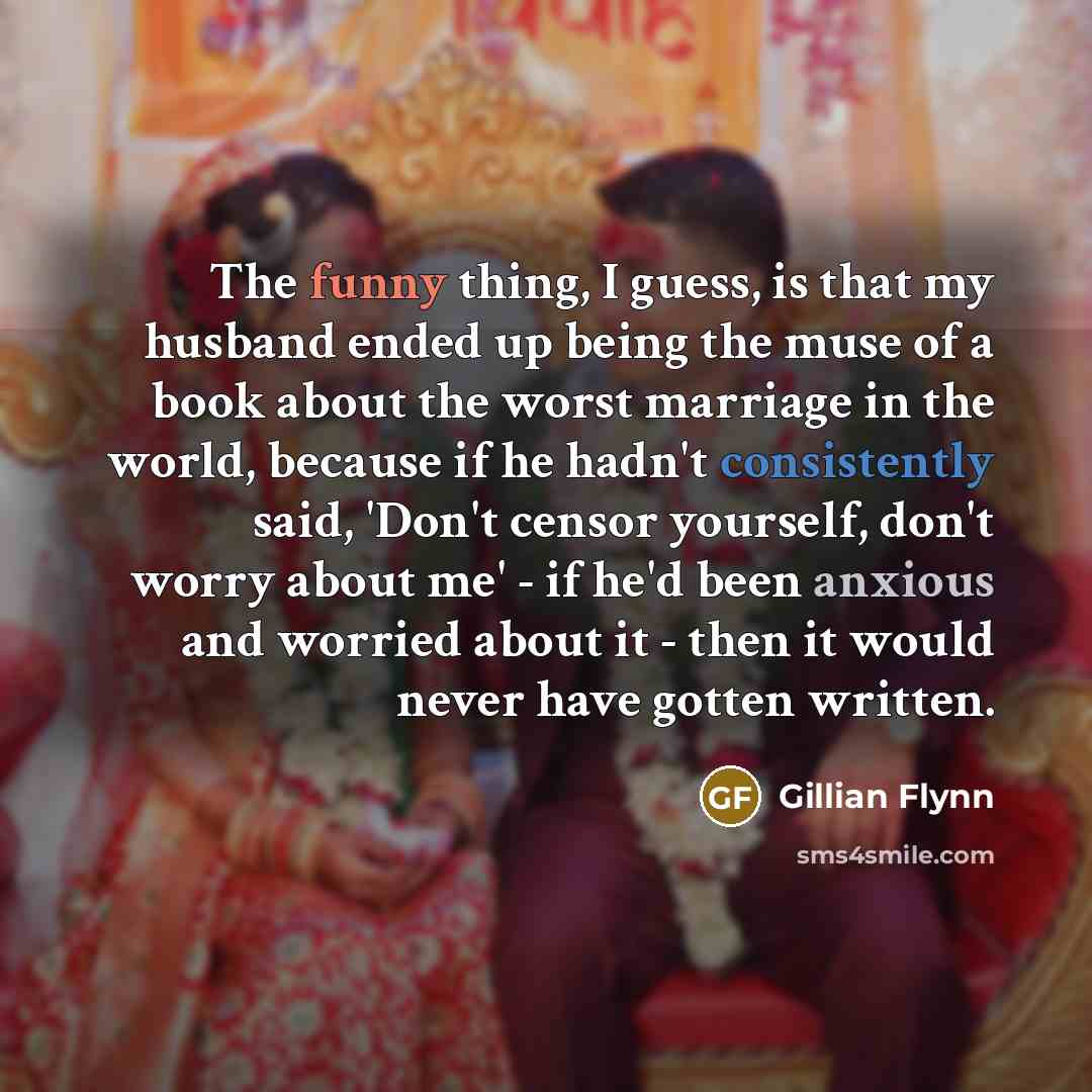 “The funny thing, I guess, is that my husband ended…” quote by Gillian Flynn