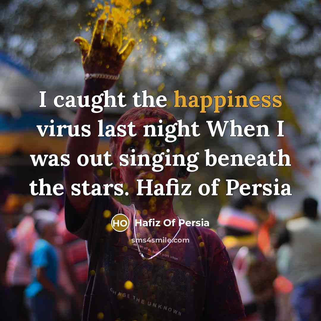 “I caught the happiness virus last night When I was…” quote by Hafiz Of Persia