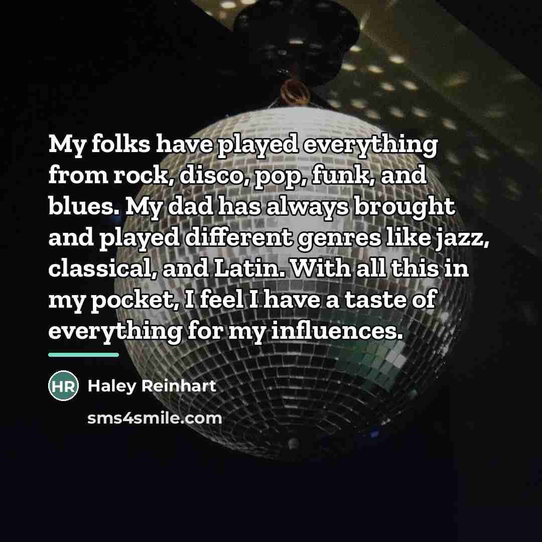 “My folks have played everything from rock, disco, pop, funk,…” quote by Haley Reinhart