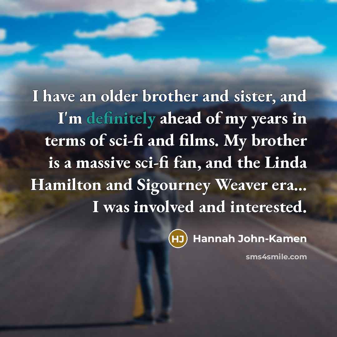 “I have an older brother and sister, and I'm definitely…” quote by Hannah John-Kamen