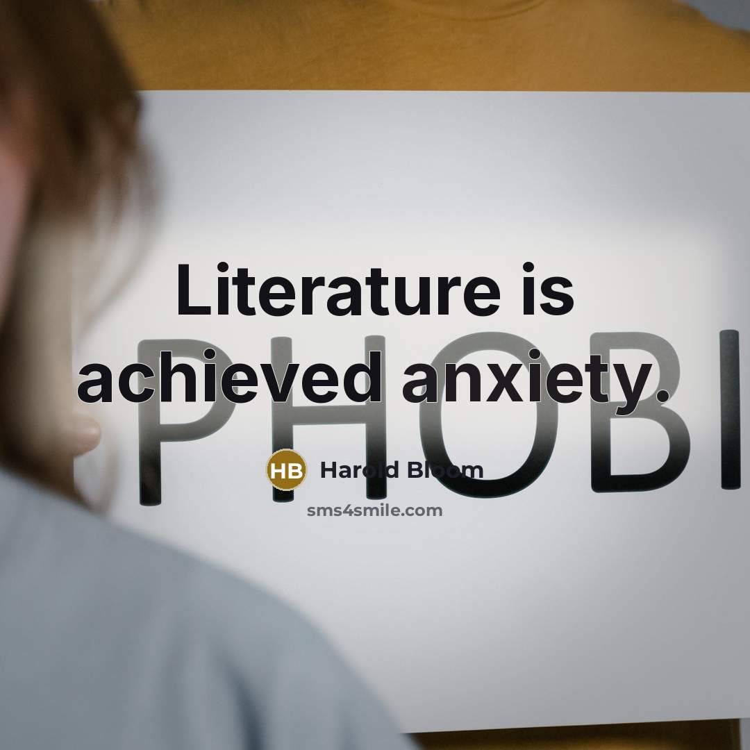 “Literature is achieved anxiety.…” quote by Harold Bloom