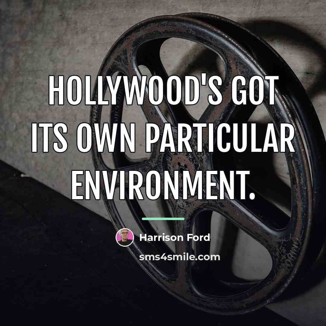 “Hollywood's got its own particular environment.…” quote by Harrison Ford