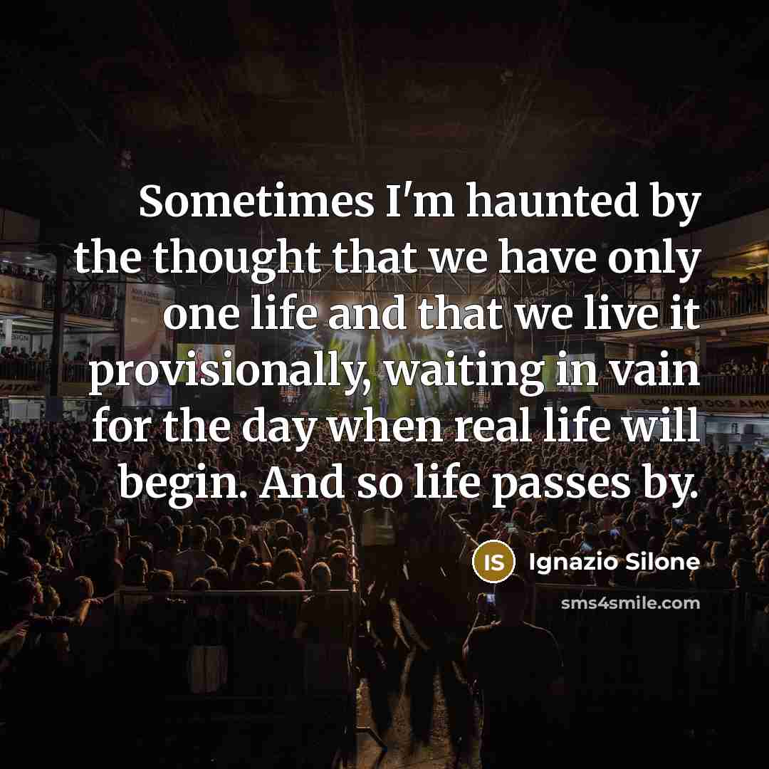 “Sometimes I'm haunted by the thought that we have only…” quote by Ignazio Silone
