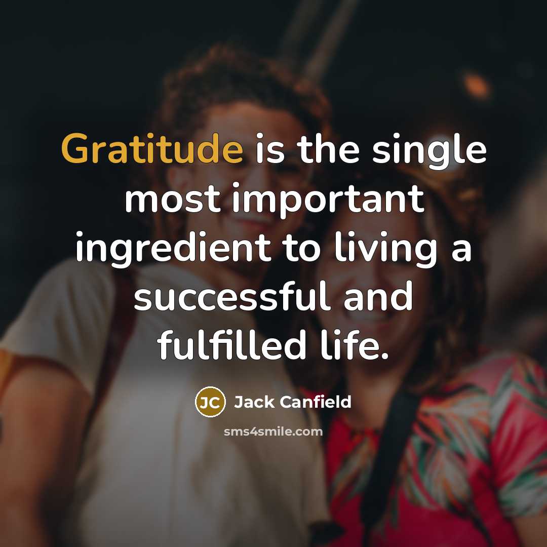 “Gratitude is the single most important ingredient to living a…” quote by Jack Canfield