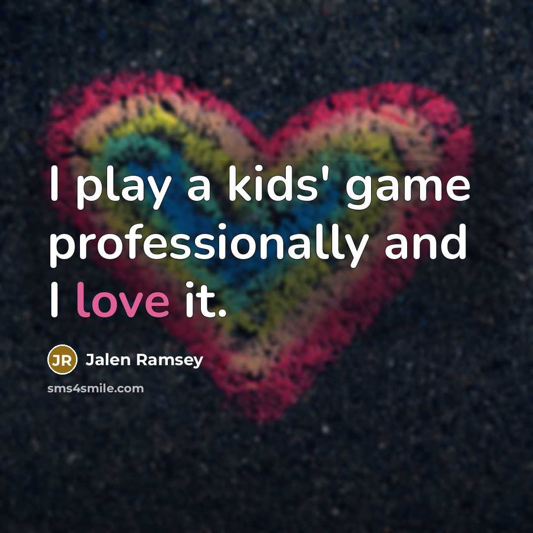 “I play a kids' game professionally and I love it.…” quote by Jalen Ramsey