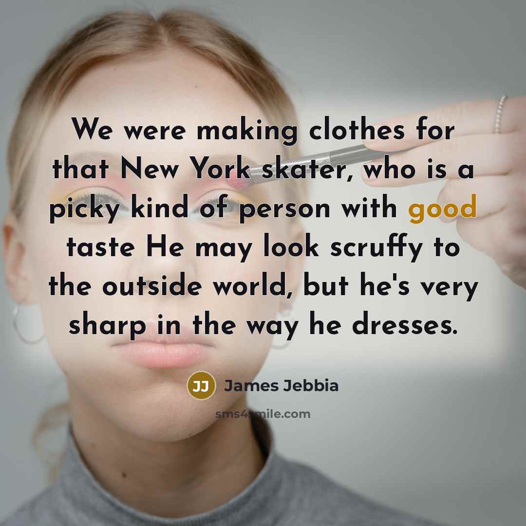 “We were making clothes for that New York skater, who…” quote by James Jebbia