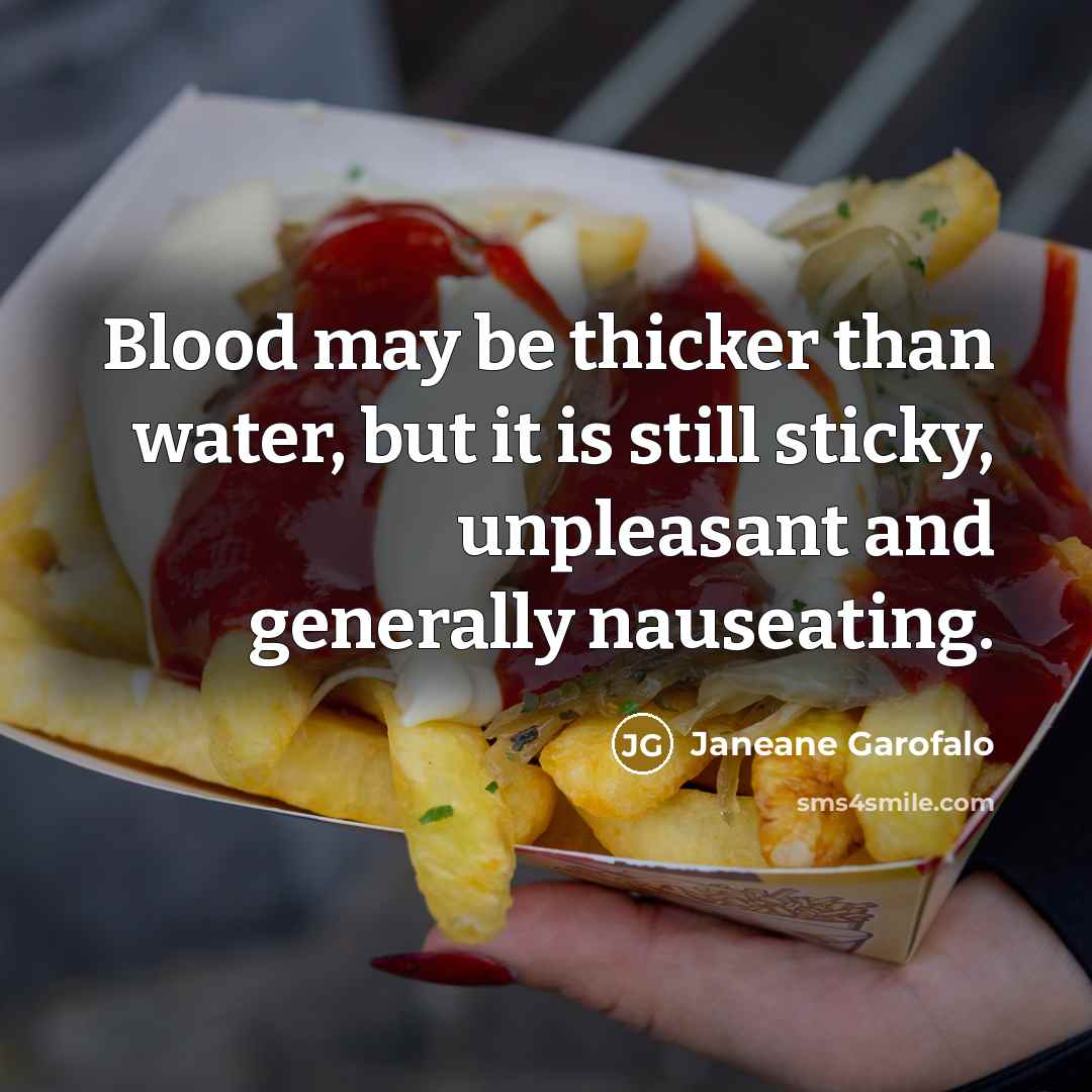 “Blood may be thicker than water, but it is still…” quote by Janeane Garofalo