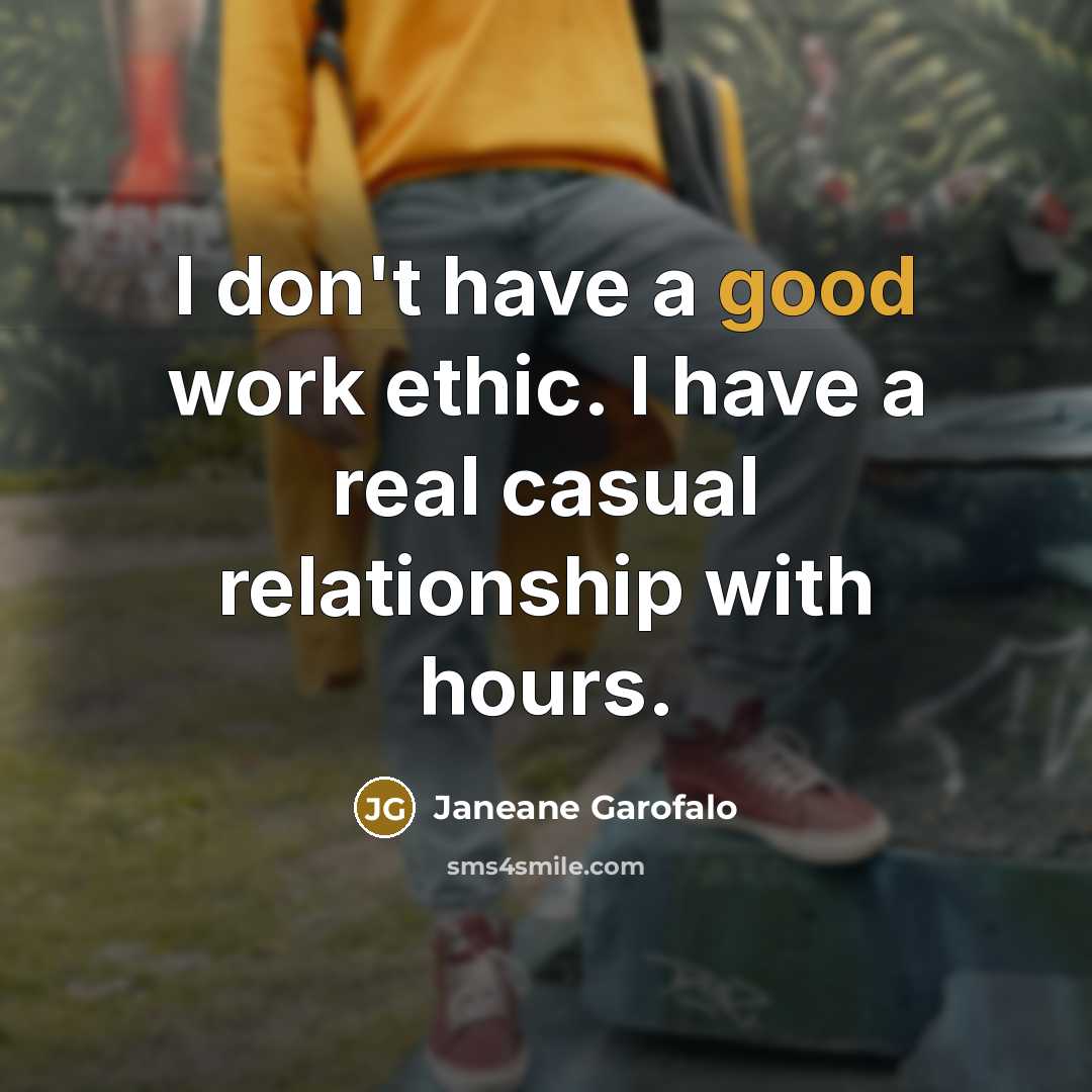 “I don't have a good work ethic. I have a…” quote by Janeane Garofalo