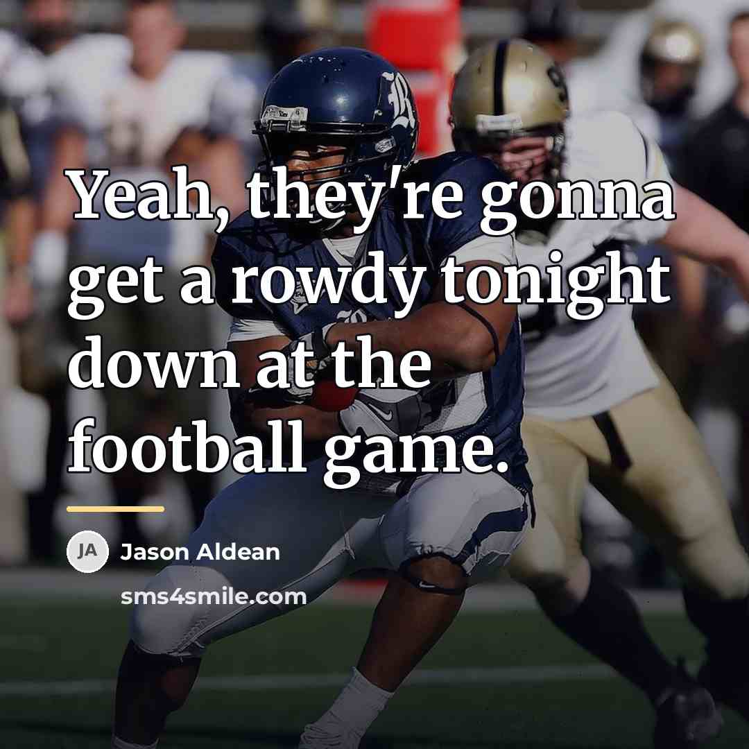 “Yeah, they're gonna get a rowdy tonight down at the…” quote by Jason Aldean