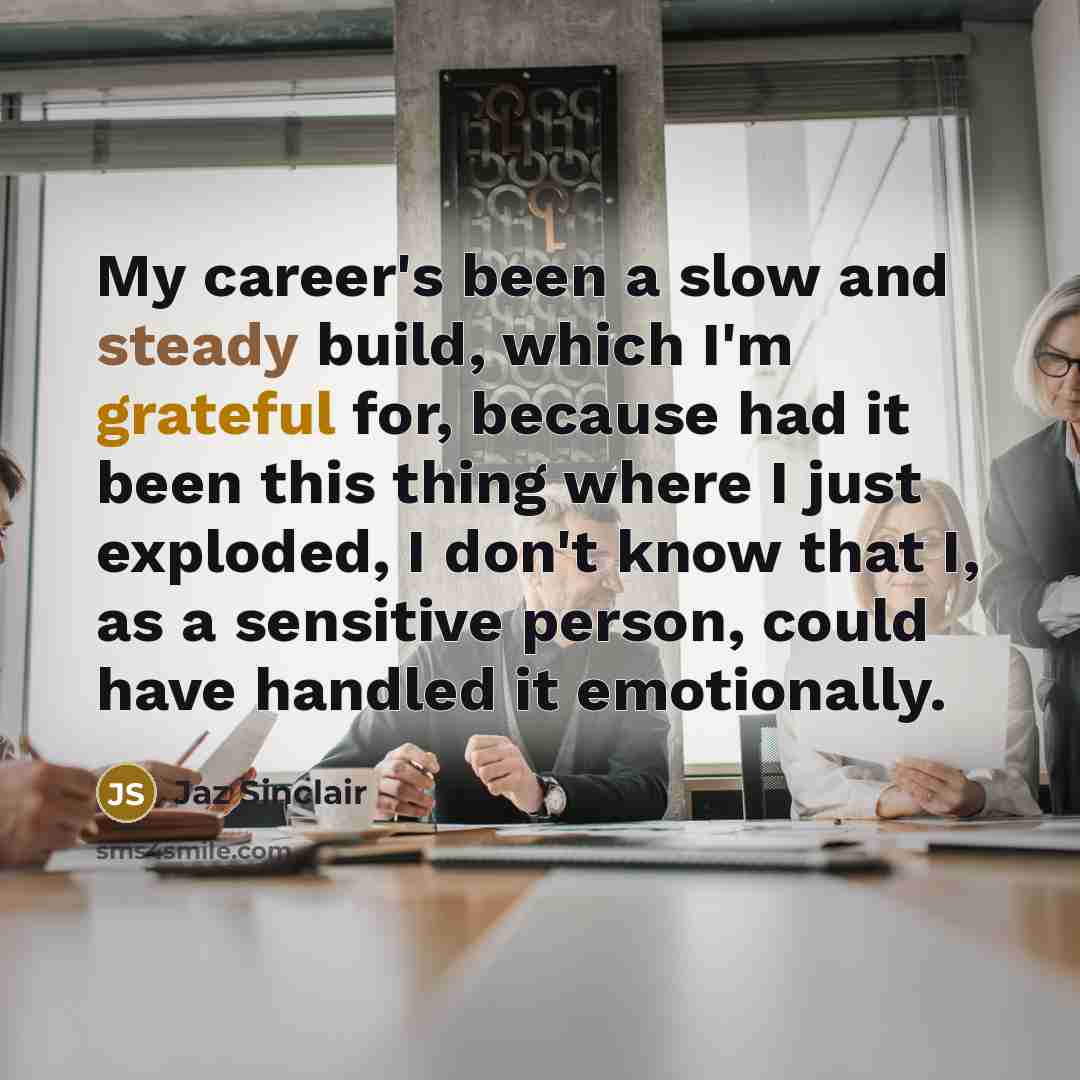 “My career's been a slow and steady build, which I'm…” quote by Jaz Sinclair