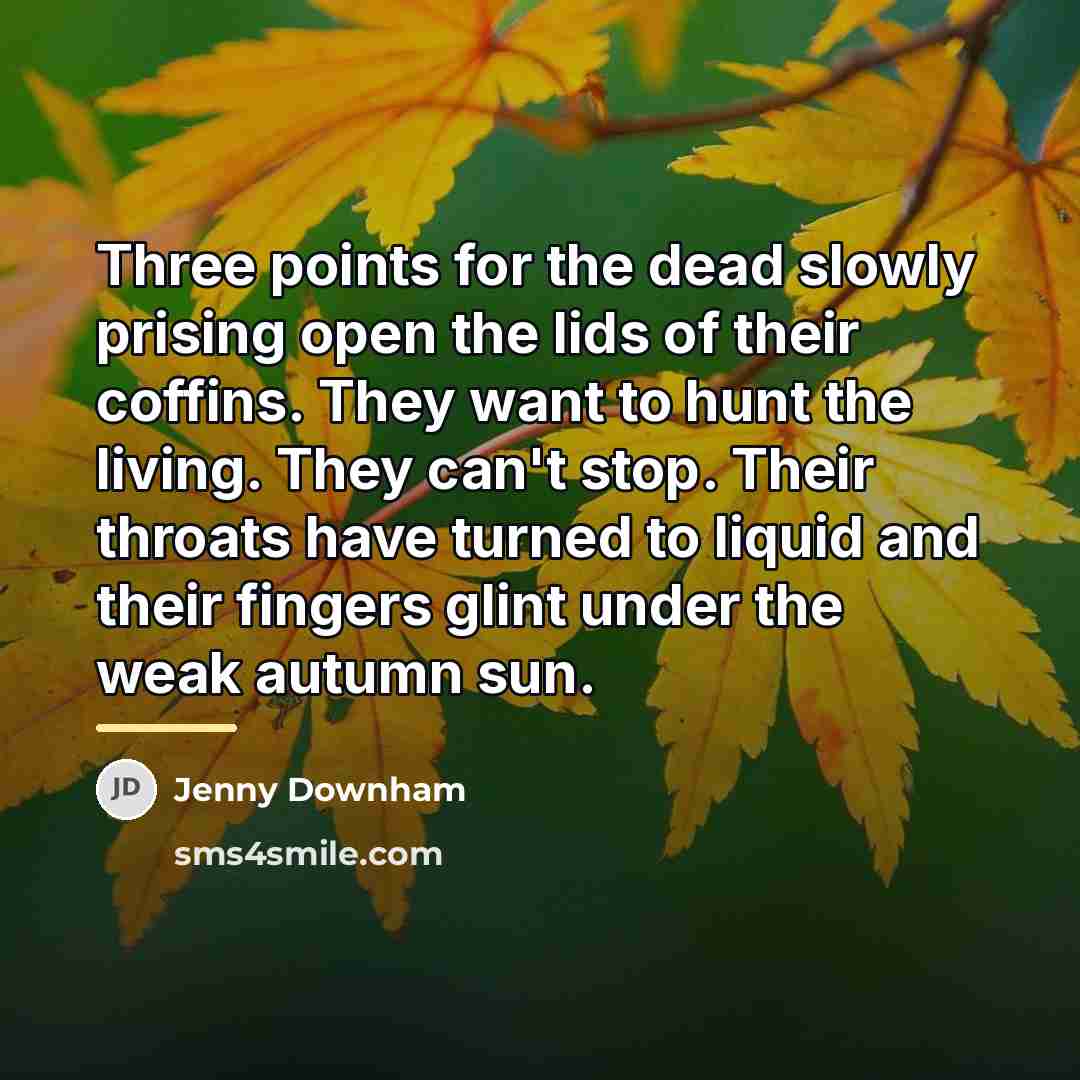 “Three points for the dead slowly prising open the lids…” quote by Jenny Downham