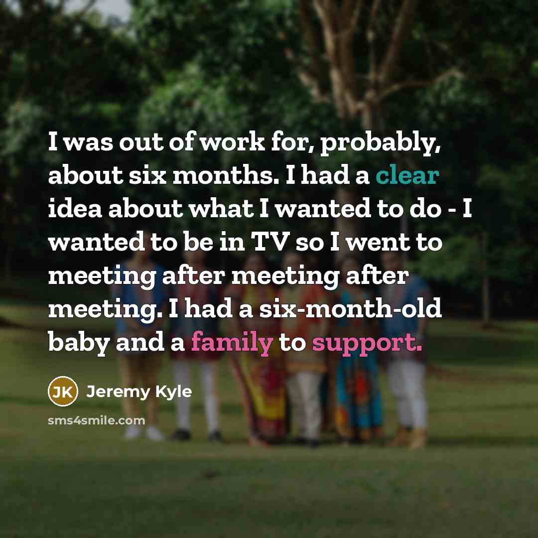 “I was out of work for, probably, about six months.…” quote by Jeremy Kyle