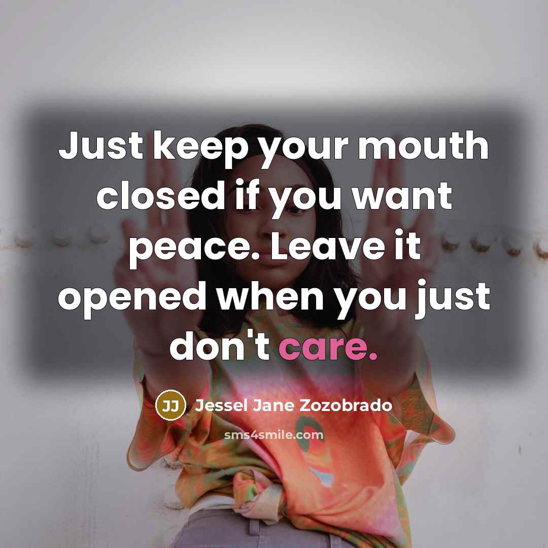 “Just keep your mouth closed if you want peace. Leave…” quote by Jessel Jane Zozobrado