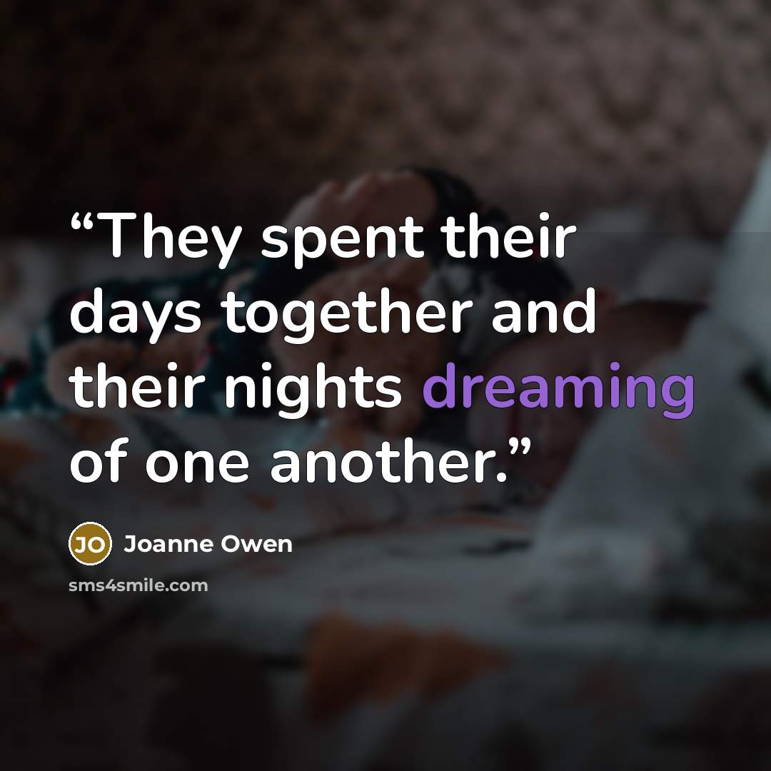 “They spent their days together and their nights dreaming of one another.” quote by Joanne Owen