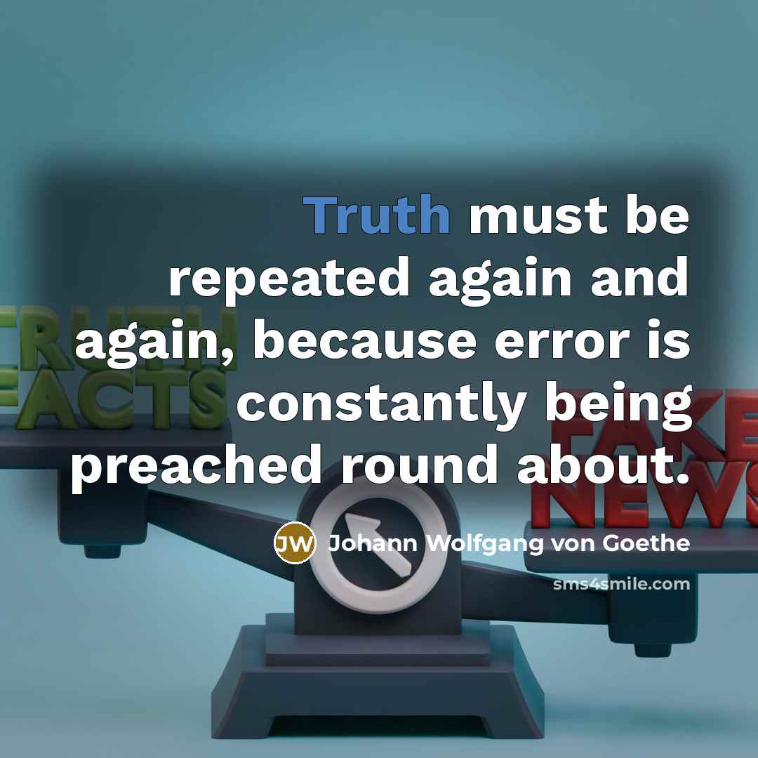 “Truth must be repeated again and again, because error is…” quote by Johann Wolfgang von Goethe