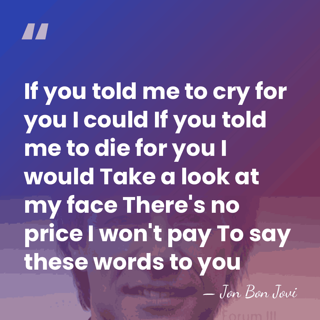 If you told me to cry for you I could If you&hellip; - Jon Bon Jovi