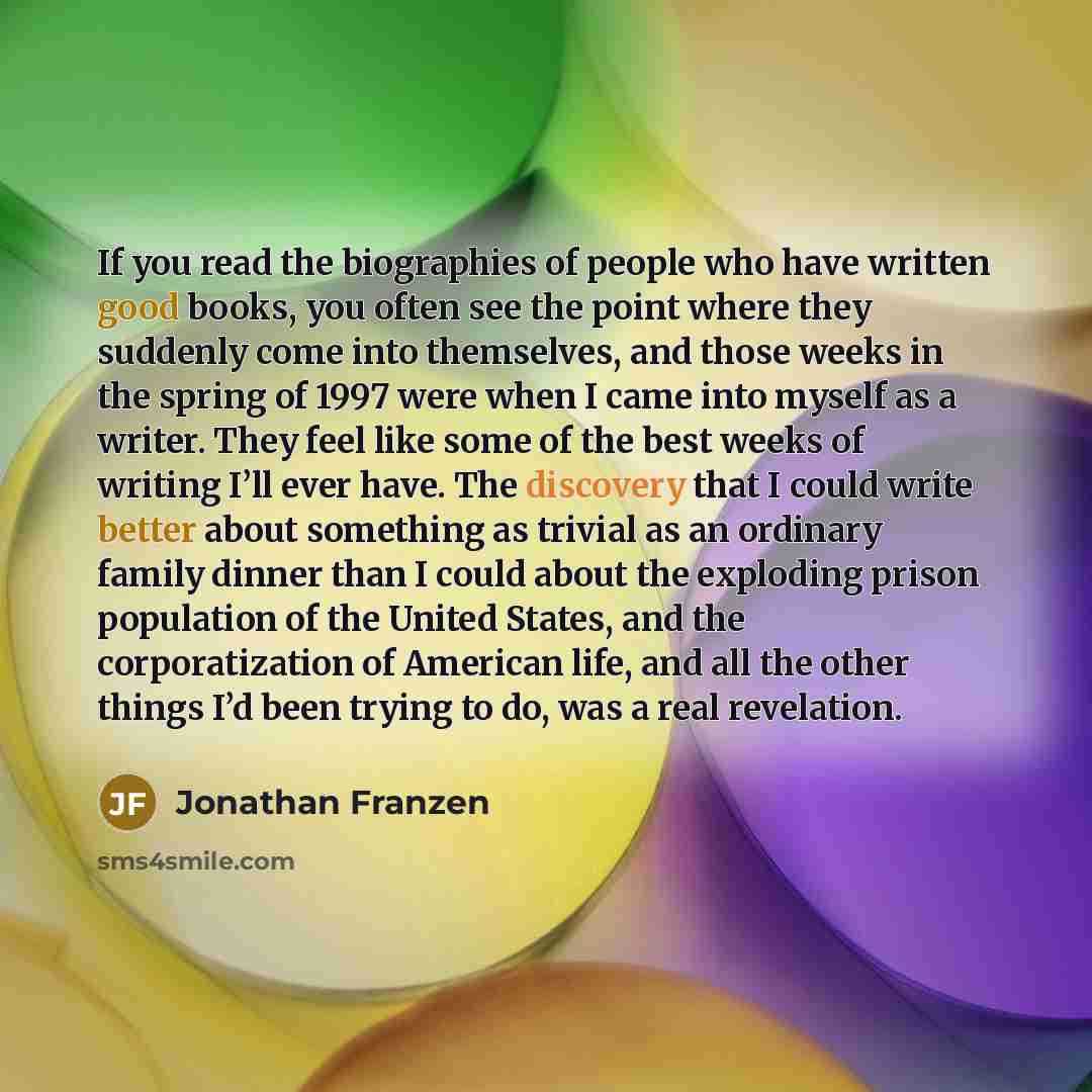“If you read the biographies of people who have written…” quote by Jonathan Franzen