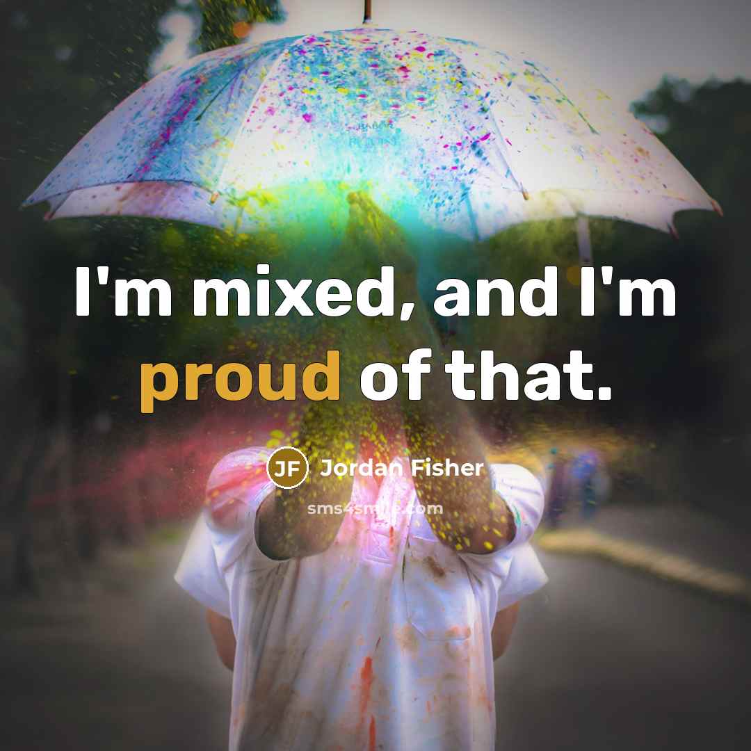 “I'm mixed, and I'm proud of that.…” quote by Jordan Fisher