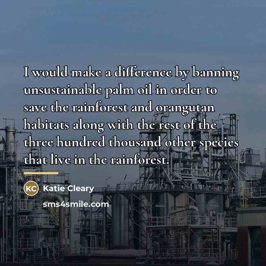 “I would make a difference by banning unsustainable palm oil…” quote by Katie Cleary