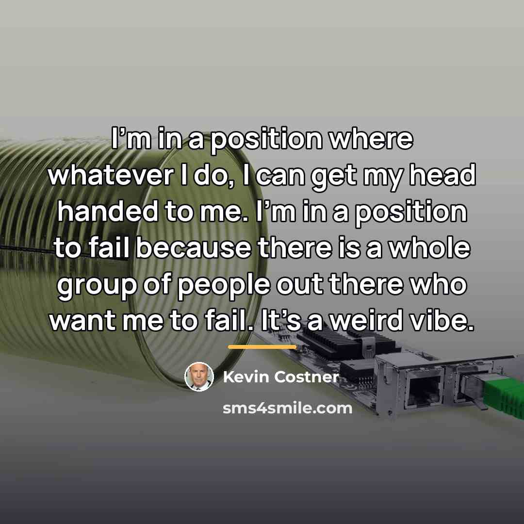 “I'm in a position where whatever I do, I can…” quote by Kevin Costner