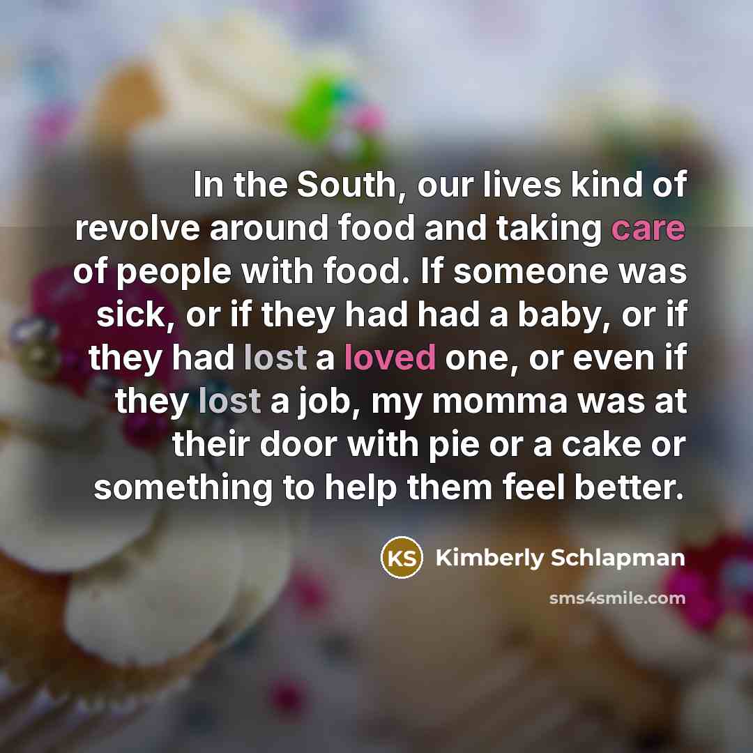 “In the South, our lives kind of revolve around food…” quote by Kimberly Schlapman