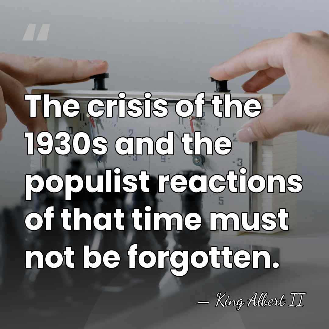 The crisis of the 1930s and the populist reactions of that time&hellip; - King Albert II